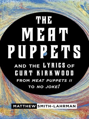 cover image of The Meat Puppets and the Lyrics of Curt Kirkwood from Meat Puppets II to No Joke!
